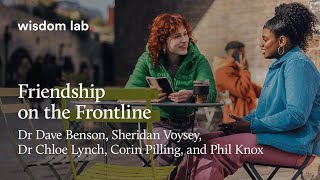 Wisdom Lab: Friendship on the Frontline | LICC