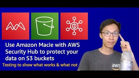 Use Amazon Macie with AWS Security Hub to protect your data on S3 buckets