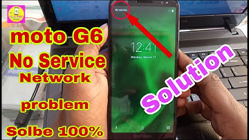 Moto G6 No service Network problem 100% Solution