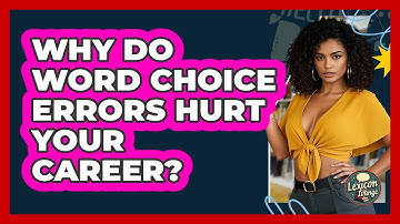 Why Do Word Choice Errors Hurt Your Career? - Lexicon Lounge