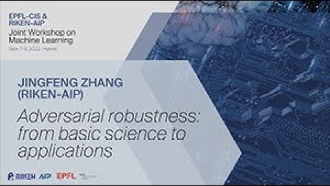 Jingfeng Zhang (RIKEN-AIP) - Adversarial robustness: from basic science to applications