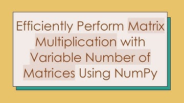 Efficiently Perform Matrix Multiplication with Variable Number of Matrices Using NumPy