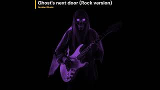 Ghost next door (rock version)