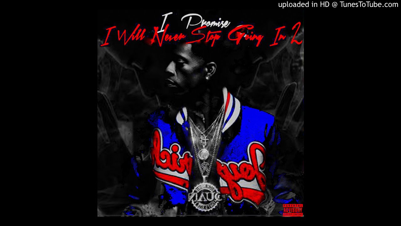 RICH HOMIE QUAN - I PROMISE I WILL NEVER STOP GOING IN 2