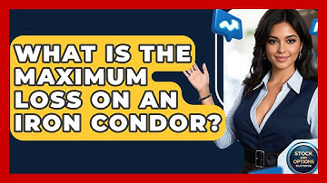 What Is The Maximum Loss On An Iron Condor? - Stock and Options Playbook