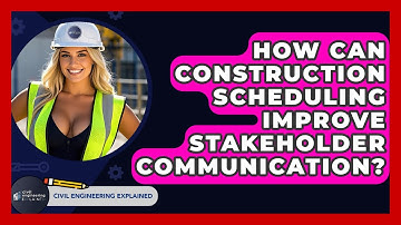 How Can Construction Scheduling Improve Stakeholder Communication? - Civil Engineering Explained