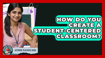 How Do You Create A Student-Centered Classroom? - Aspiring Teacher Guide