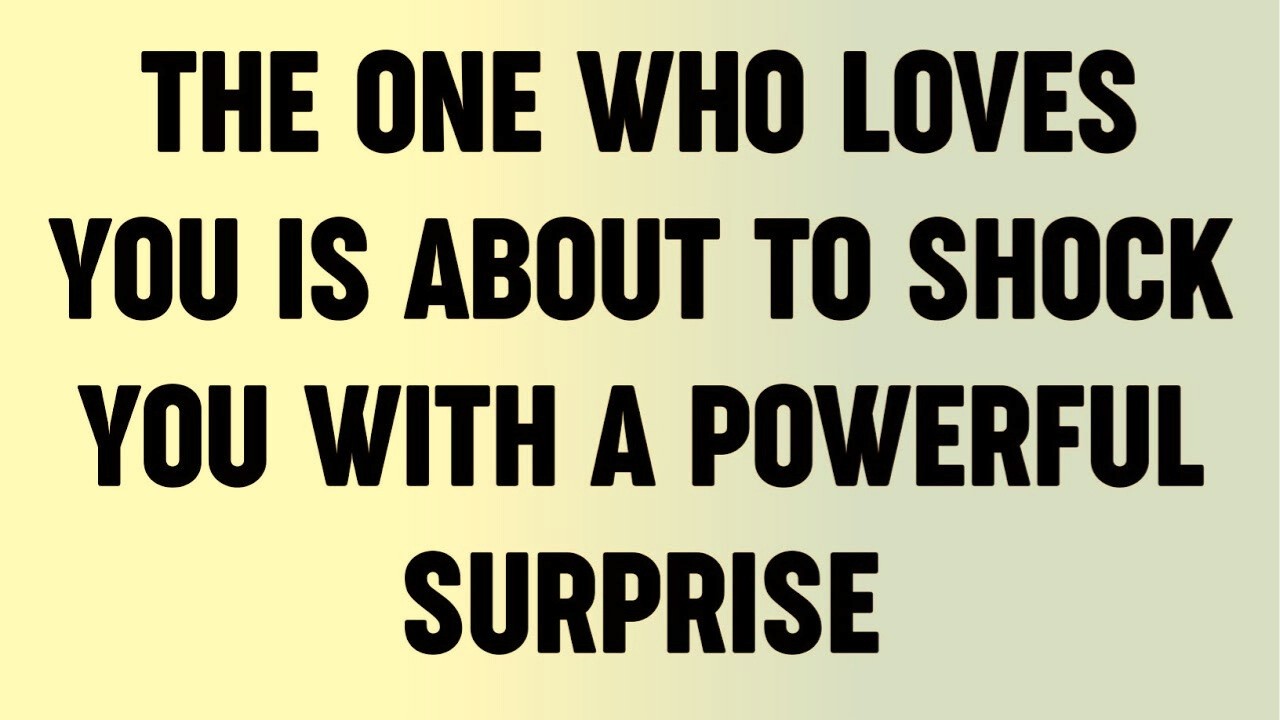 The One Who Loves You Is About To Shock You With A Powerful Surprise