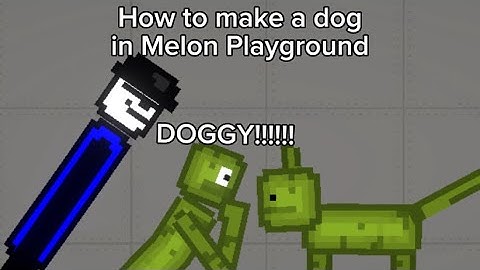 How to make a dog in Melon Playground (don’t use for sus plz no)