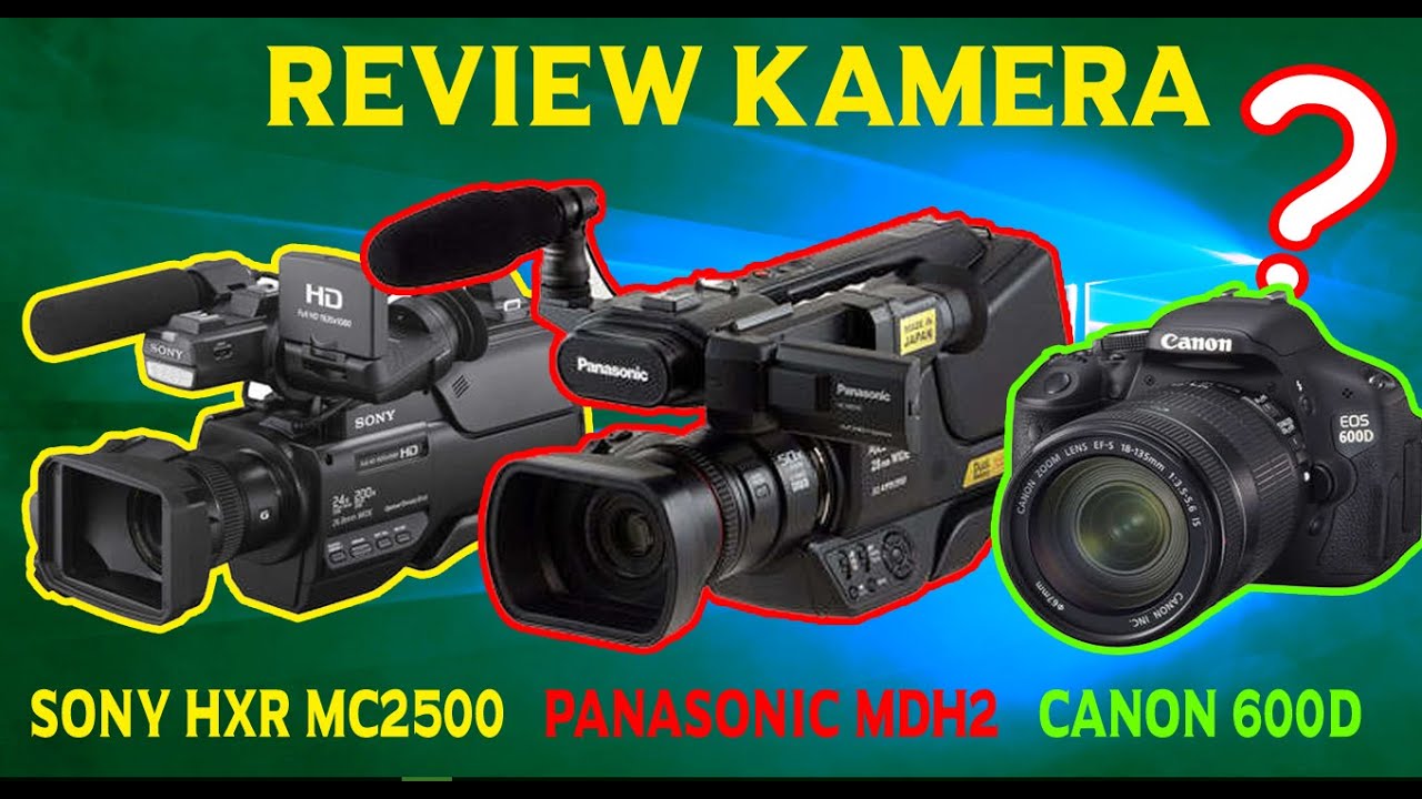 Review Hasil Kamera - Sony HXR MC2500  - Panasonic MDH2  - DSLR Canon 600D FIX