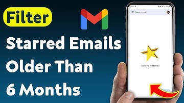 How To Filter Starred Emails Older Than 6 Months On Gmail (Updated)