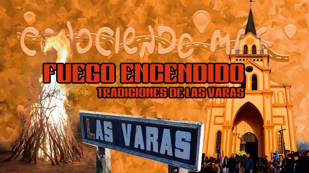 FUEGO ENCENDIDO, TRADICIONES DE LAS VARAS