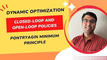 Lec 28: Dynamic Optimization, Closed-Loop and Open-Loop Policies, and Pontryagin Minimum Principle
