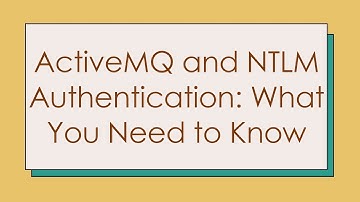 ActiveMQ and NTLM Authentication: What You Need to Know