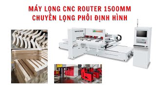 MÁY LỌNG CNC ROUTER 1500MM CHUYÊN LỌNG PHỔI ĐỊNH