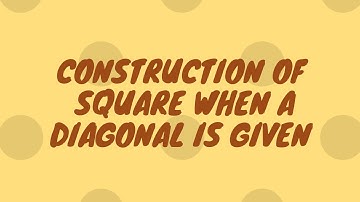 Construction of a Square when a Diagonal is given