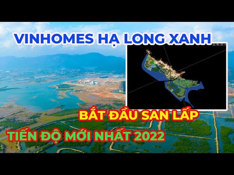 Video VINHOMES HẠ LONG XANH TIẾN ĐỘ 2022 - BẮT ĐẦU SAN LẤP... - youtube