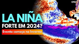 LA NIÑA DE 2024 PODERÁ SER UMA DAS MAIS FORTES?