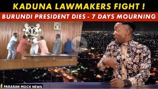 Kaduna lawmakers fight; Burundi president death; No coronavirus in New Zealand Pararan Mock News