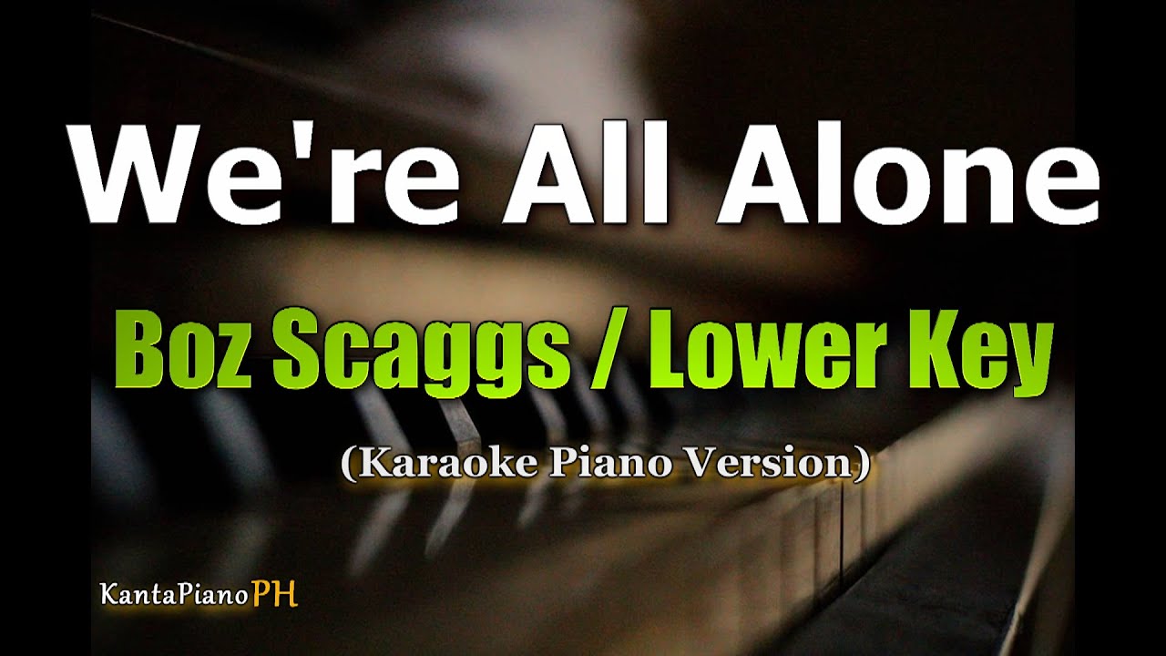 We're All Alone (Boz Scaggs) - LOWER KEY (Karaoke Piano)