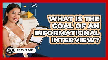 What Is The Goal Of An Informational Interview?