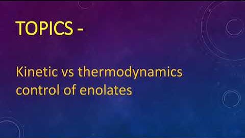 kinetic vs thermodynamics control enolates
