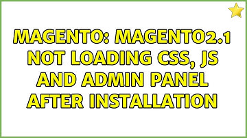 Magento: Magento2.1 not loading css, js and admin panel after installation