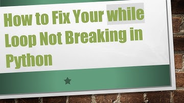 How to Fix Your while Loop Not Breaking in Python