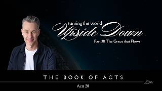 Turning the World Upside Down Part 38: The Grace that Flows (Acts 20) - Pastor Jim Baker