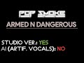 Pop Smoke - Armed N Dangerous (Charlie Sloth Freestyle) (Studio Acapella)