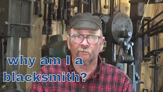 Why I blacksmith  a look at my personal evolution in blacksmithing