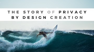 How Did Privacy by design come into being?