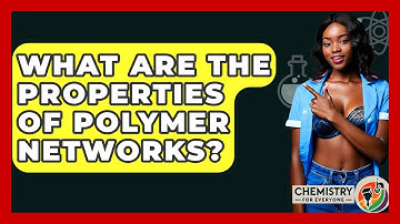 What Are The Properties Of Polymer Networks? - Chemistry For Everyone