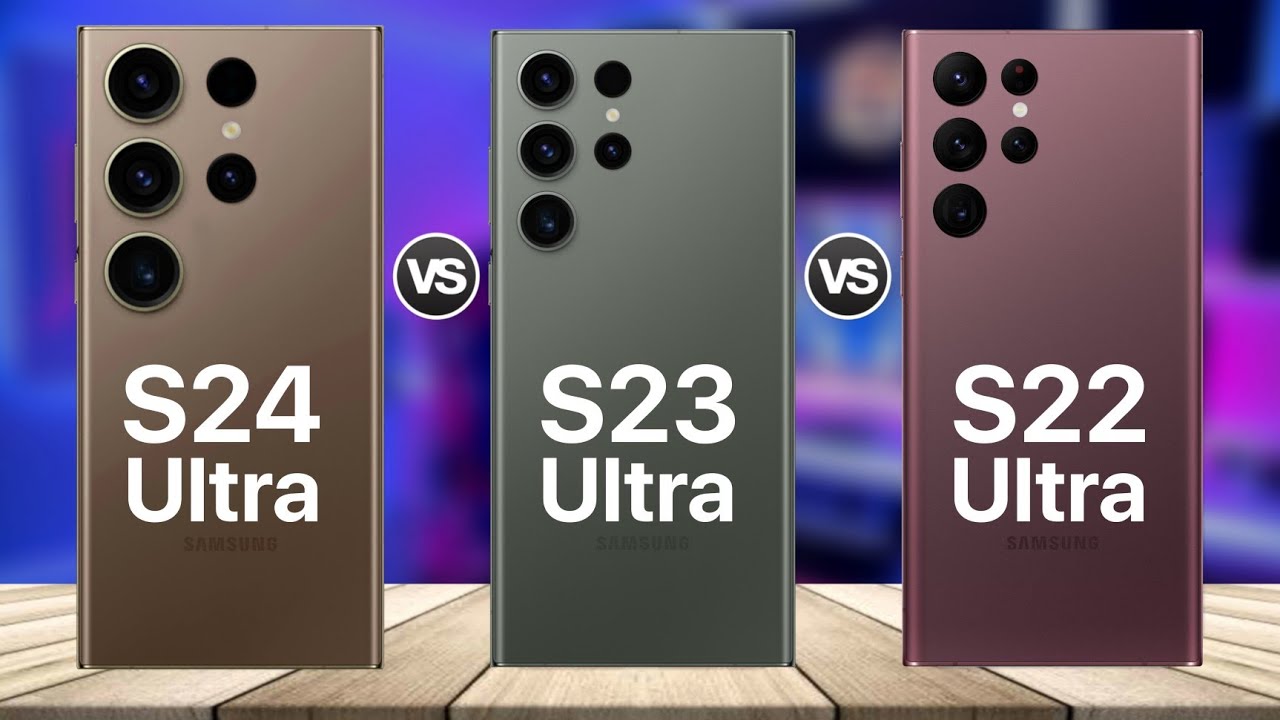 Samsung Galaxy S24 Ultra VS Galaxy S23 Ultra VS Galaxy S22 Ultra