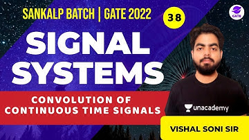 CONVOLUTION Of Continuous Time Signals | L 38 | Signal Systems | Sankalp GATE 2022 Batch #VishalSoni