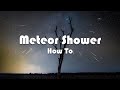 How to photograph and edit meteor showers