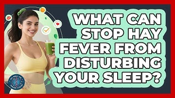 What Can Stop Hay Fever From Disturbing Your Sleep? - All About the Immune System