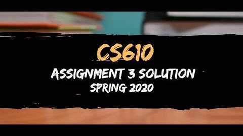 cs610 Assignment 3 Solution Spring 2020