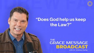 “Does God help us keep the Law?” - The Grace Message with Dr. Andrew Farley