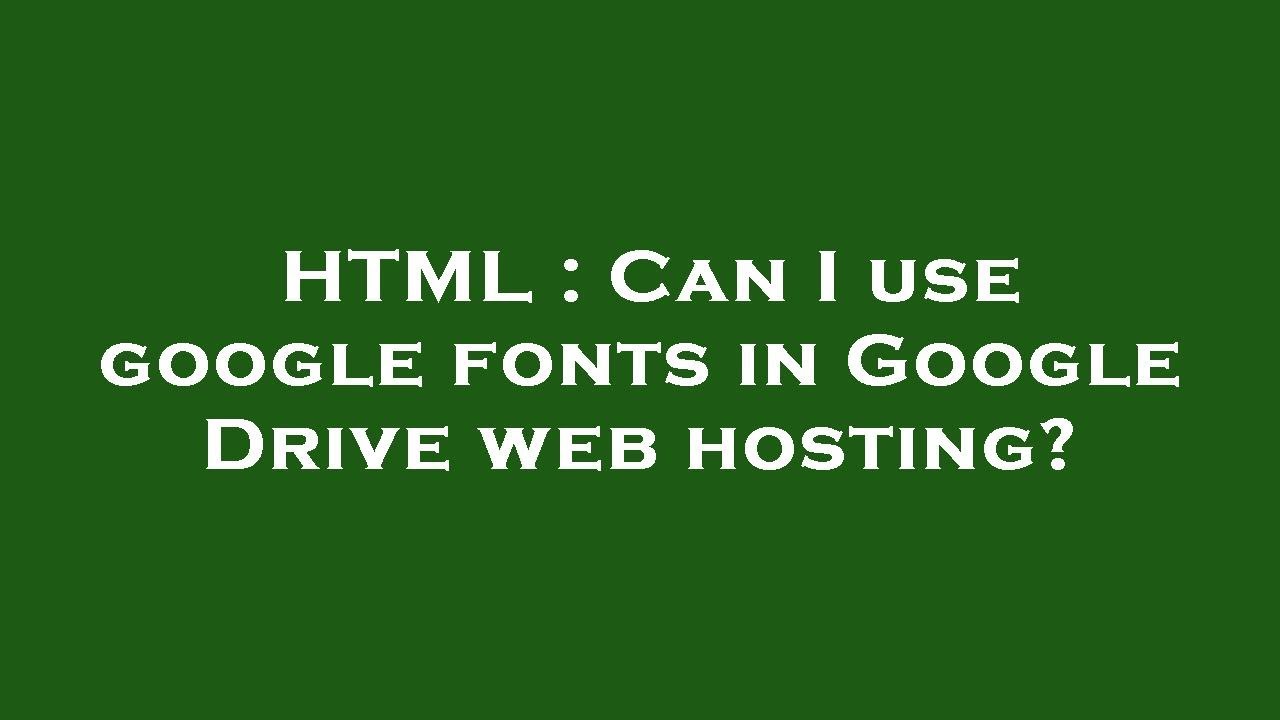 HTML Can I Use Google Fonts In Google Drive Web Hosting YouTube html-can-i-use-google-fonts-in-google-drive-web-hosting-youtube