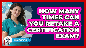 How Many Times Can You Retake A Certification Exam? - Clinical Career Path