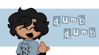 dumb dumb / everyone is dumb || animation meme || lazy filler??