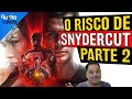 O QUE IMPEDE O SEGUNDO CAPÍTULO DA LIGA DA JUSTIÇA DE ZACK SNYDER?