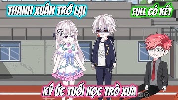 Full Có Kết : Thanh Xuân Trở Lại Ký Ức Tuổi Học Trò Xưa - Tiểu Quỳnh Sub