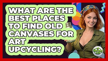What Are The Best Places To Find Old Canvases For Art Upcycling? - The Upcycle Lab
