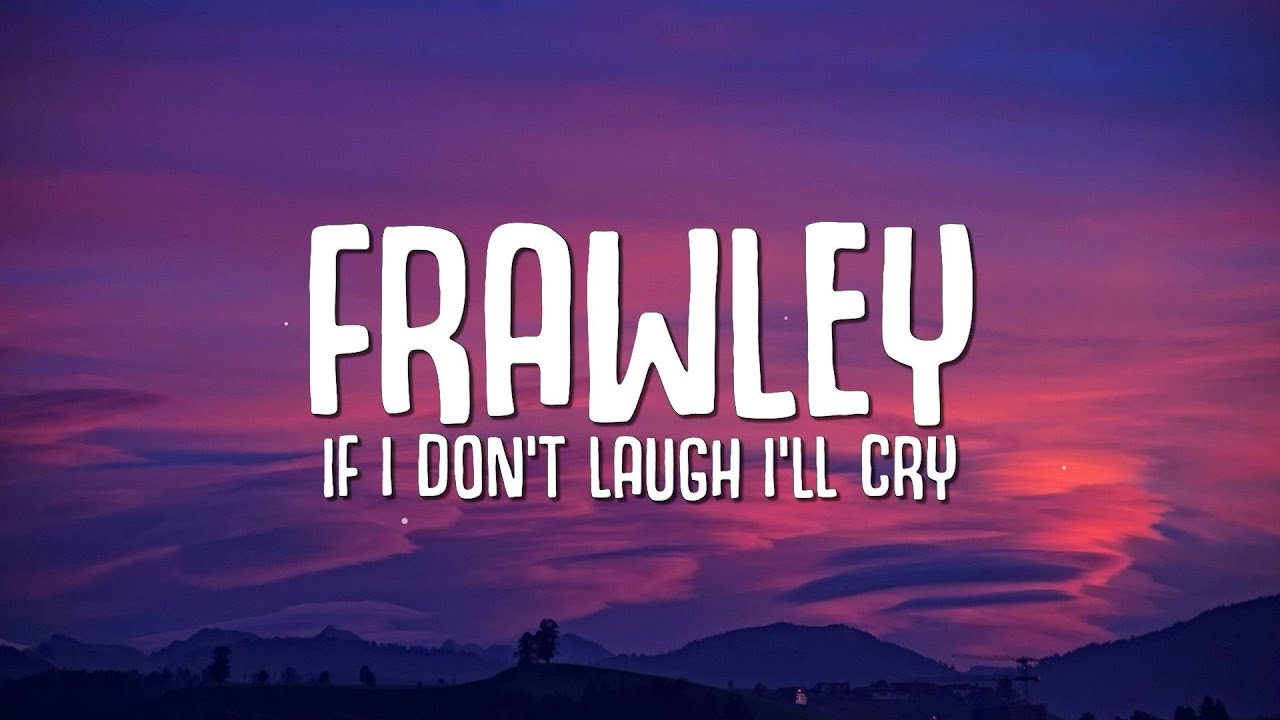 Frawley - If I Don't Laugh I'll Cry (Lyrics) 