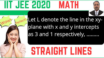 Let L denote the line in the xy- plane with x and y intercepts as 3 and IIT JEE 2020, Straight lines
