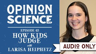 How Kids Judge with Dr. Larisa Heiphetz