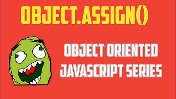 Object.assign() Method : Object Oriented Programming in JavaScript Series - Part 7