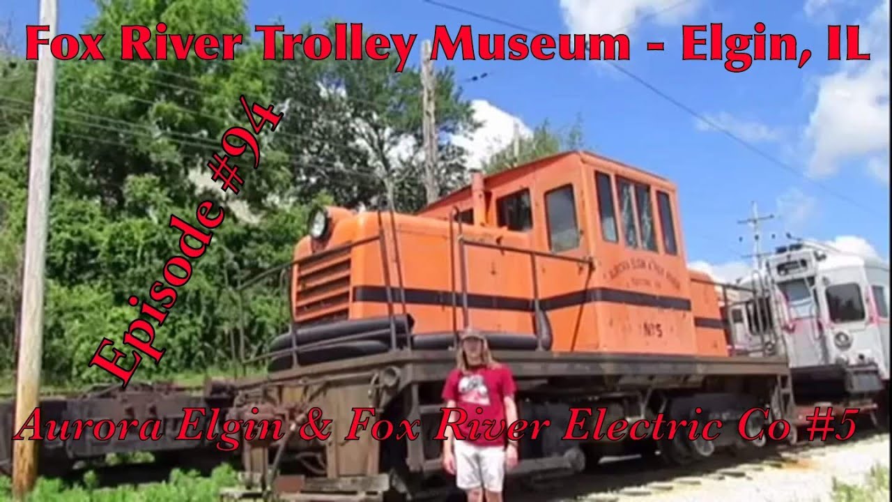 _Fox River Trolley Museum Elgin, IL_ Episode 94 (Aurora Elgin & Fox